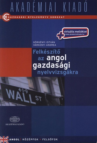 Vrkonyi Andrea; Grgnyi Istvn - Felkszt az angol gazdasgi nyelvvizsgkra