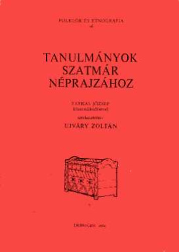 Ujvry Zoltn (szerk.) - Tanulmnyok Szatmr nprajzhoz (Folklr s etnogrfia 16.)