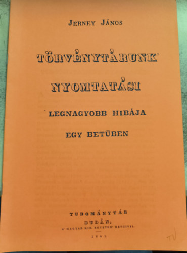 Jerney Jnos - Trvnytrunk nyomtatsi legnagyobb hibja egy betben (reprint)