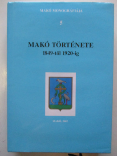 Szab Ferenc (fszerk.) - Mak trtnete 1849-tl 1920-ig - Mak monogrfija 5.
