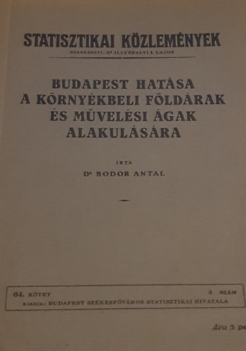 Dr. Bodor Antal - Statisztikai közlemények - Budapest hatása a környékbeli földárak és művelési ágak alakulására