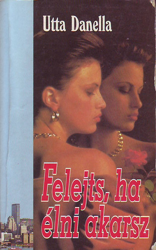 Utta Danella - Felejts, ha lni akarsz