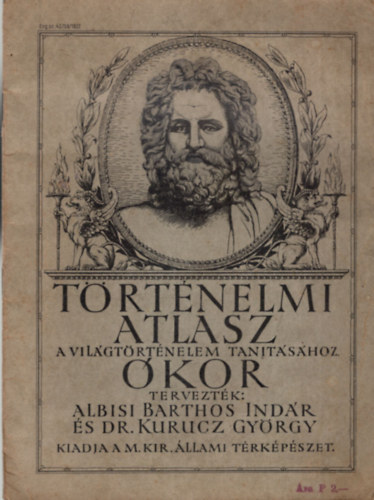 Albisi Barthos Indr - Dr. Kurucz Gyrgy - Trtnelmi atlasz A VILGTRTNELEM TANTSHOZ - KOR M. Kir. llami Trkpszet kiadvnya