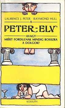Peter, L.J. -Hull, R. - A peter-elv avagy mirt fordulnak mindig rosszra a dolgok?