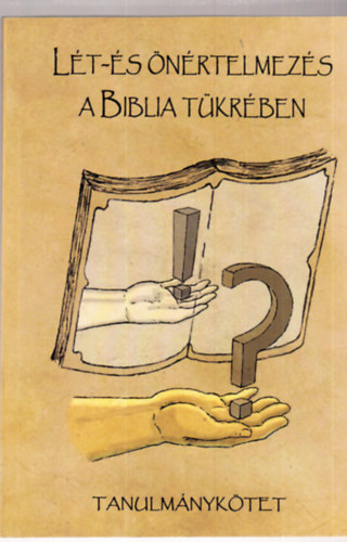 Pafkó Tamás, Páli-Nagy Veronika, Nagy Márton Károly - Lét- és önértelmezés a biblia tükrében (tanulmánykötet)