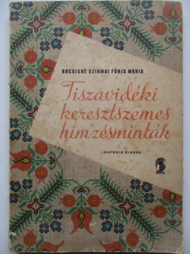 Kocsisné Szirmai Fóris Mária - Tiszavidéki keresztszemes hímzésminták
