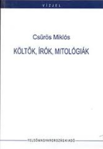 Csűrös Miklós (szerk.) - Költők, írók, mitológiák