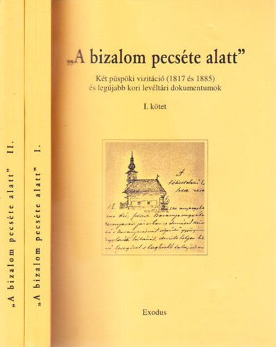 Keresztes Dániel, Hamarkay Ede - "A bizalom pecséte alatt" I-II. (Két püspöki vizitáció (1817 és 1885) és legújabb kori levéltári dokumentumok)