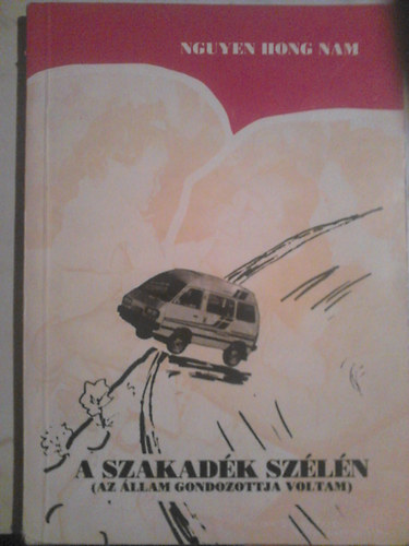 Nguyen Hong Nam (Piroska) - A szakad�k sz�l�n (Az �llam gondozottja voltam)