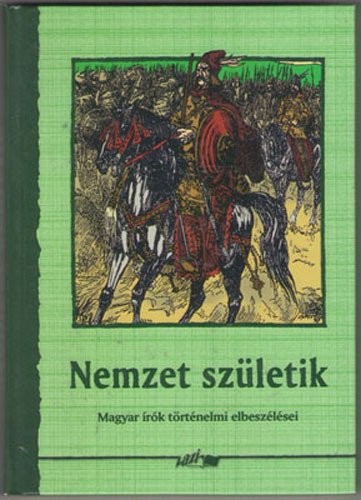 Hunyadi Csaba Zsolt (szerk.) - Nemzet szletik - magyar rk trtnelmi elbeszlsei