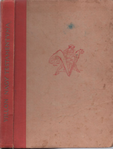 Francois Villon, Fordította Szabó Lőrinc - Francois Villon Nagy testámentuma (Hat balladával bővített második kiadás)