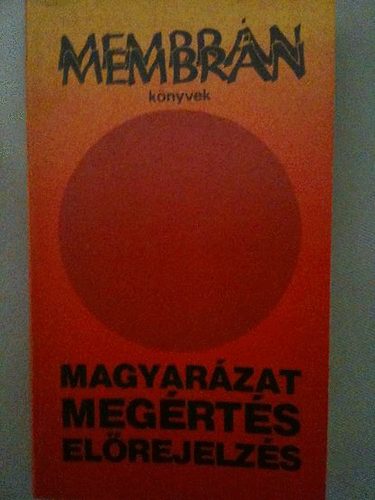 Bertalan L�szl� (Szerk.) - Magyar�zat, meg�rt�s �s el�rejelz�s