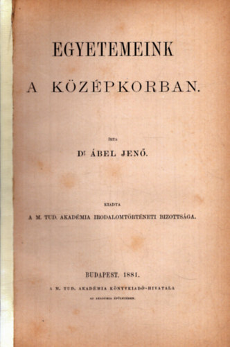 Dr. bel Jen - Egyetemeink a kzpkorban  (1881)