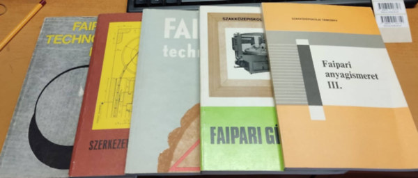 Pajor Ferenc, Bodor Istvn-Jna Istvn, Zsarnai Szilrd, Lele Dezs, Blint Lszl - 5 db Mszaki ktet: Faipari anyagismeret III.; Faipari gptan II.; Faipari technolgia I-II.; Szerkezettan-szakrajz III.