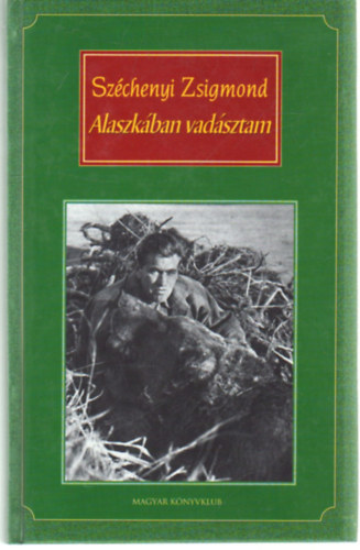Széchenyi Zsigmond - Alaszkában vadásztam