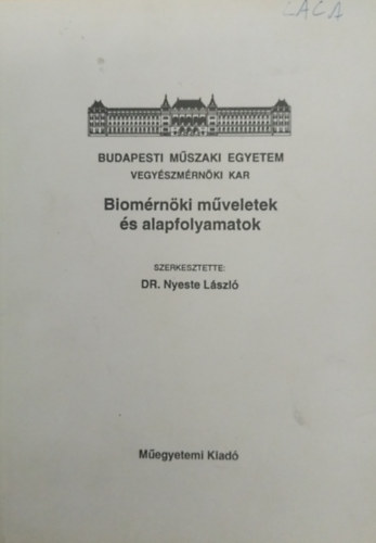 Dr. Nyeste Lszl (szerk.) - Biomrnki mveletek s alapfolyamatok