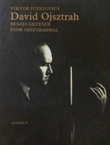 Viktor Juzefovics - David Ojsztrah -beszlgetsek Igor Ojsztrahhal