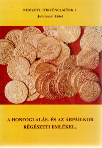 Magyar K�lm�n - A Honfoglal�s- �s Az �rp�d-Kor R�g�szeti Eml�kei... Nemzeti T�rt�nelm�nk I. Jubileumi k�tet.
