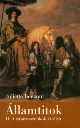 Juliette Benzoni - Államtitok II. - A vásárcsarnokok királya