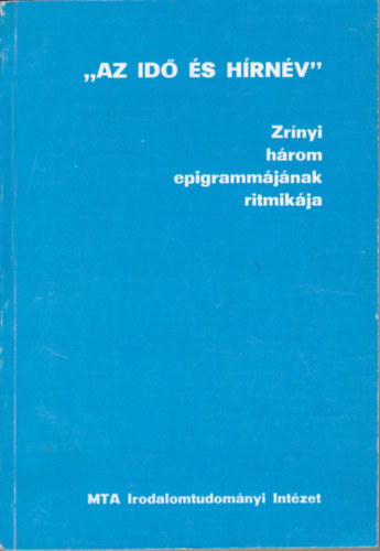 Kecsk�s Andr�s (szerk.) - "Az id� �s h�rn�v" - Zr�nyi h�rom epigramm�j�nak ritmik�ja
