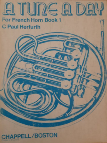 C Paul Herfurth, Vernon R Miller - A Tune A Day For French Horn (F and Bb) And Tenor Horn (Eb) Book 1 - Angol nyelv� kotta k�rtre