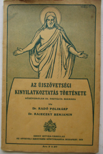 Dr. Rad Polikrp, Dr. Rajeczky Benjamin - Az jszvetsgi kinyilatkoztats trtnete kzpiskolk III. osztlya szmra ( Palesztina trkppel )