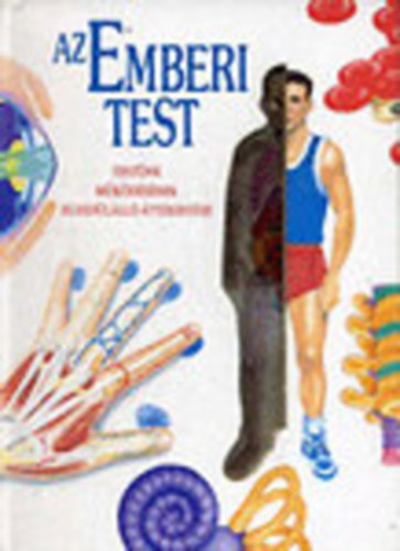 Budapesti K�nyvkeresk. Kft. - Az emberi test - test�nk m�k�d�s�nek egyed�l�ll� �ttekint�se