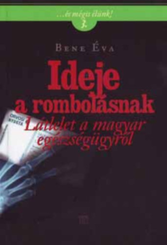 Bene �va - Ideje a rombol�snak - L�TLELET A MAGYAR EG�SZS�G�GYR�L (...�s m�gis �l�nk!)