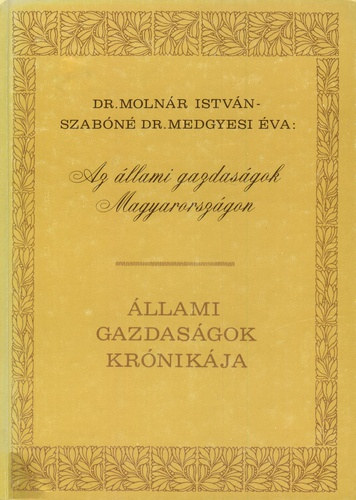Szabn Dr. Medgyesi va, Dr. Molnr Istvn - Az llami gazdasgok Magyarorszgon - llami Gazdasgok Krnikja