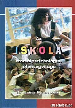 Mszros Aranka (szerk.) - Az iskola szocilpszicholgiai jelensgvilga