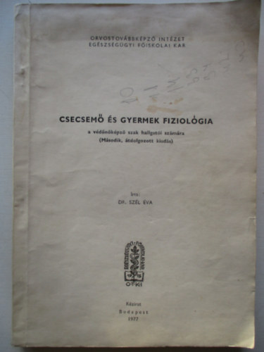 Dr. Szél Éva - Csecsemő és gyermek fiziológia (A védőnőképző szak hallgatói számára)