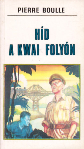 Pierre Boulle - Híd a Kwai folyón