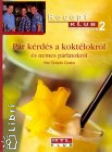 Guly�s Csaba, Sz�cs L�szl� (szerk.), Horacsek Barbara (szerk.), Frank Patr�cia (szerk.) - P�r k�rd�s a kokt�lokr�l �s a nemes p�rlatokr�l