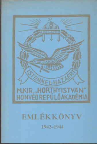 az aranydiploms replhadnagyok - Emlkknyv 1942-1944 (M. Kir. "Horthy Istvn" Honvd Repl Akadmia)