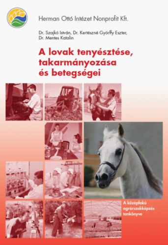 Dr. Szajk Istvn, Dr. Kertszn Gyrffy Eszter, Dr. Mentes Katalin - A lovak tenysztse, takarmnyozsa s betegsgei