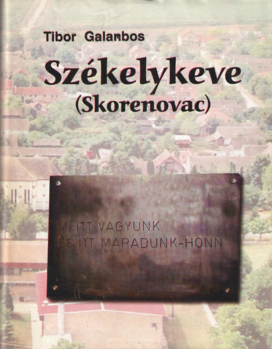 Galambos Tibor - Székelykeve (Skorenovac) - A falu története