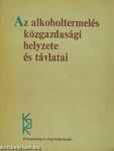 Az alkoholtermelés közgazdasági helyzete és távlatai