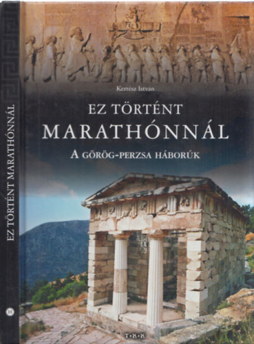 Kertész István - Ez történt Marathónnál - A görög-perzsa háborúk