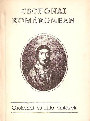 Nincs - Csokonai Komáromban - Csokonai és Lilla emlékek - Dedikált!