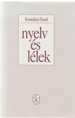 Kosztol�nyi Dezs� - Nyelv �s l�lek