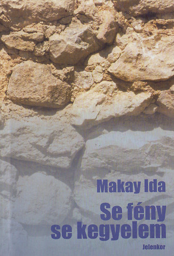 Makay Ida - Se fény, se kegyelem