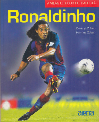 Harmos Zoltán Dévényi Zoltán - Ronaldinho (A világ legjobb futballistái)