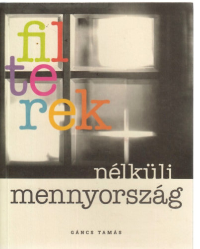 Gáncs Tamás - Filterek nélküli mennyország