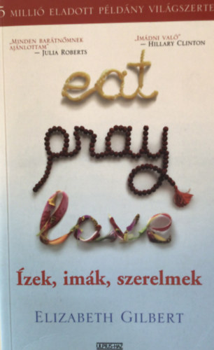 Elizabeth Gilbert, Ford.: Bal�zs Laura - Eat, Pray, Love - �zek, im�k, szerelmek (Egy boldogs�gkeres� fiatal n� �tja Indi�n �s Indon�zi�n kereszt�l)