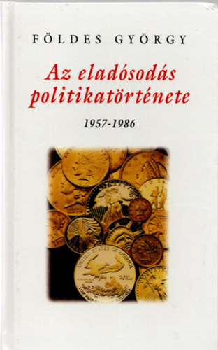 Fldes Gyrgy - Az eladsods politikatrtnete 1957-1986