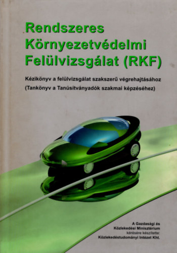 Csöndes Géza - Dr. Lakatos István - Dr. Nagyszokolyai Iván - Rendszeres Környezetvédelmi Felülvizsgálat (RFK) KÉZIKÖNYV A FELÜLVIZSGÁLAT SZAKSZERŰ VÉGREHAJTÁSÁHOZ - TANKÖNYV A TANÚSÍTVÁNYADÓK SZAKMAI KÉPZÉSÉHEZ