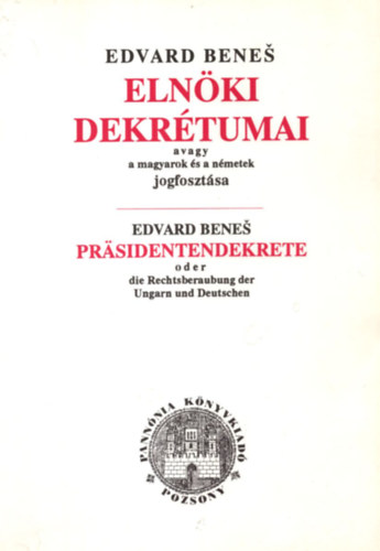 Szerkeszt: Kvesdi Jnos - Mayer Judit - Edvard Benes elnki dekrtumai - avagy a magyarok s a nmetek jogfosztsa