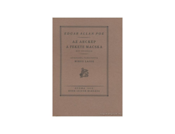 SZERZŐ Edgar Allan Poe FORDÍTÓ Mikes Lajos - Az arckép/A fekete macska KÉT NOVELLA (fametszésű könyvdíszekkel, gyönyörű kiadása) saját képpel