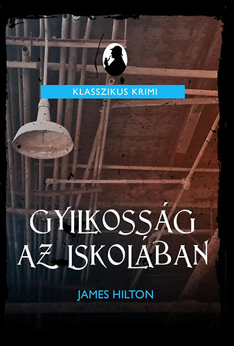James Hilton - Gyilkossg az iskolban