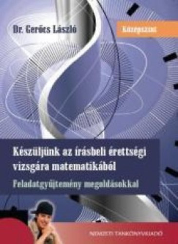 Dr. Gerőcs László - Készüljünk az írásbeli érettségi vizsgára matematikából - középszint